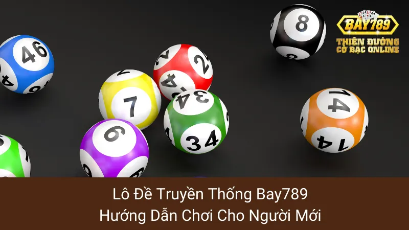 Lô Đề Truyền Thống Bay789: Hướng Dẫn Chơi Cho Người Mới 1 Lô Đề Truyền Thống Bay789: Hướng Dẫn Chơi Cho Người Mới