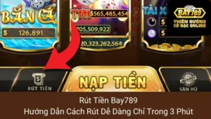 Rút Tiền Bay789: Hướng Dẫn Cách Rút Dễ Dàng Chỉ Trong 3 Phút