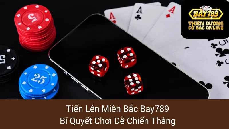Tiến Lên Miền Bắc Bay789:Bí Quyết Chơi Dễ Chiến Thắng 1 Tiến Lên Miền Bắc Bay789:Bí Quyết Chơi Dễ Chiến Thắng